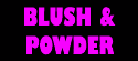 Blush & Powder!