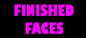 Finished Faces!